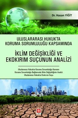 Uluslararası Hukukta Koruma Sorumluluğu Kapsamında İklim Değişikliği ve Ekokırım Suçunun Analizi – Hasan Yiğit – Ekin Basım Yayın kitap kapağı