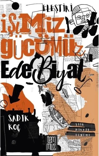 İşimiz Gücümüz Edebiyat - Eleştirel Denemeler – Sadık Koç – Temmuz Yayınları kitap kapağı