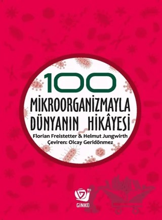 100 Mikroorganizmayla Dünyanın Hikayesi – Florian Freistetter, Helmut Jungwirth – Ginko Kitap kitap kapağı
