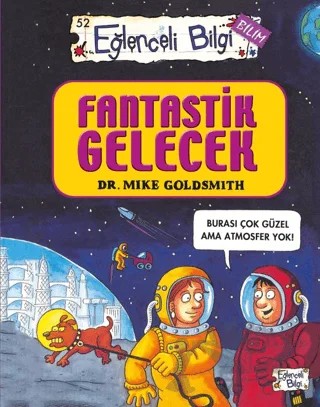 Fantastik Gelecek - Eğlenceli Bilgi Bilim 52 – Mike Goldsmith – Eğlenceli Bilgi Yayınları kitap kapağı