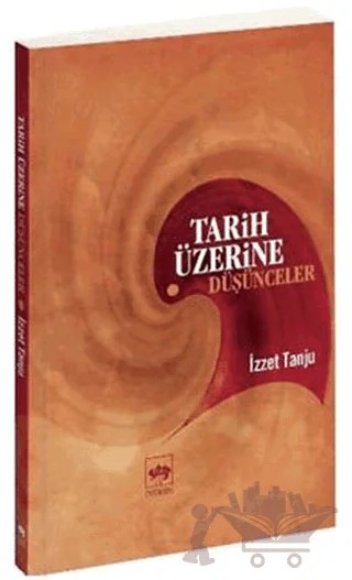 Tarih Üzerine Düşünceler – İzzet Tanju – Ötüken Neşriyat kitap kapağı