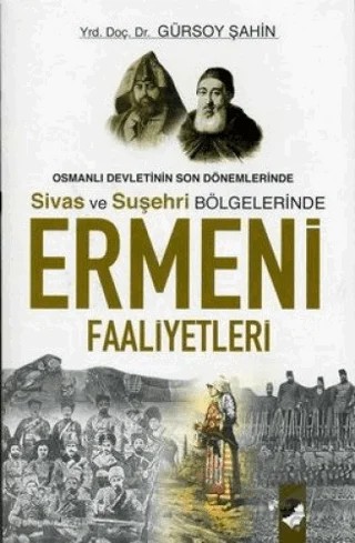Osmanlı Devletinin Son Dönemlerinde Sivas ve Suşehri Bölgelerinde Ermeni Faaliyetleri – Gürsoy Şahin – IQ Kültür Sanat Yayıncılık kitap kapağı
