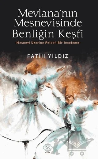 Mevlana’nın Mesnevisinde Benliğin Keşfi – Fatih Yıldız – Post Yayınevi kitap kapağı