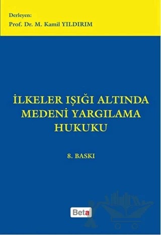 İlkeler Işığı Altında Medeni Yargılama Hukuku – M. Kamil Yıldırım – Beta Yayınevi kitap kapağı