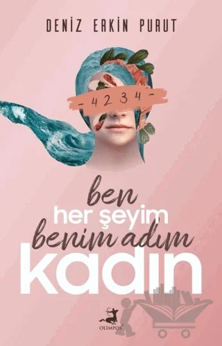 Ben Her Şeyim Benim Adım Kadın – Deniz Erkin Purut – Olimpos Yayınları kitap kapağı