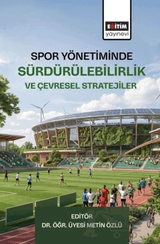 Spor Yönetiminde Sürdürülebilirlik ve Çevresel Stratejiler – Kolektif – Eğitim Yayınevi - Bilimsel Eserler kitap kapağı