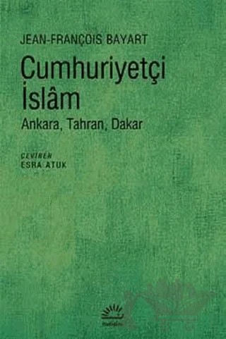 Cumhuriyetçi İslam – Jean-François Bayart – İletişim Yayınevi kitap kapağı
