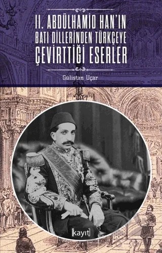 2. Abdülhamid Han'ın Batı Dillerinden Türkçeye Çevirttiği Eserler – Gülistan Uçar – Kayıt Yayınları kitap kapağı