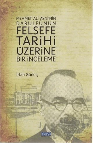 Mehmet Ali Ayni’nin Darulfünun Felsefe Tarihi Üzerine Bir İnceleme – İrfan Göktaş – Birleşik Yayınevi kitap kapağı