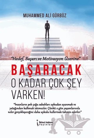 Başaracak O Kadar Çok Şey Varken! – Muhammed Ali Gürbüz – İkinci Adam Yayınları kitap kapağı