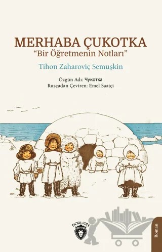 Merhaba Çukotka - Bir Öğretmenin Notları – Tihon Zaharoviç Semuşkin – Dorlion Yayınları kitap kapağı