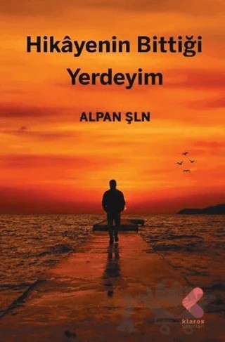 Hikayenin Bittiği Yerdeyim – Alpan Şln – Klaros Yayınları kitap kapağı