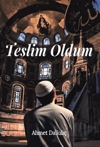 Teslim Oldum – Ahmet Dalkılıç – GDK Yayınları kitap kapağı