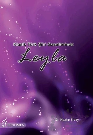 Klasik Türk Şiiri Gazellerinde Leyla – Nazire Erbay – Fenomen Yayıncılık kitap kapağı