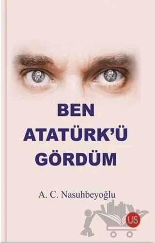 Ben Atatürk’ü Gördüm – A. C. Nasuhbeyoğlu – US Yayınları kitap kapağı