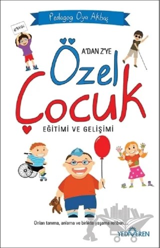 A'dan Z'ye Özel Çocuk Eğitimi ve Gelişimi – Oya Akbaş – Yediveren Yayınları kitap kapağı