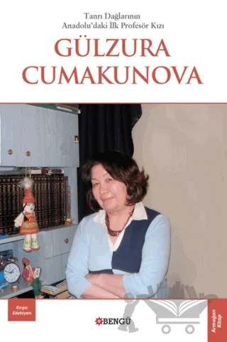 Tanrı Dağları’nın Anadolu’daki İlk Profesör Kızı Gülzura Cumakunova – Yakup Ömeroğlu – Bengü Yayınları kitap kapağı
