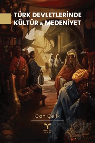 Türk Devletlerinde Kültür Ve Medeniyet – Can Çelik – Umuttepe Yayınları kitap kapağı