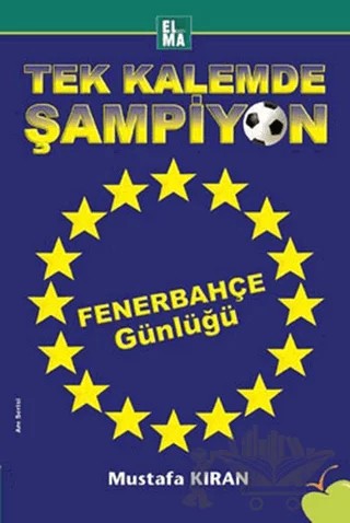 Tek Kalemde Şampiyon Fenerbahçe Günlüğü – Mustafa Kıran – ELMA Yayınevi kitap kapağı