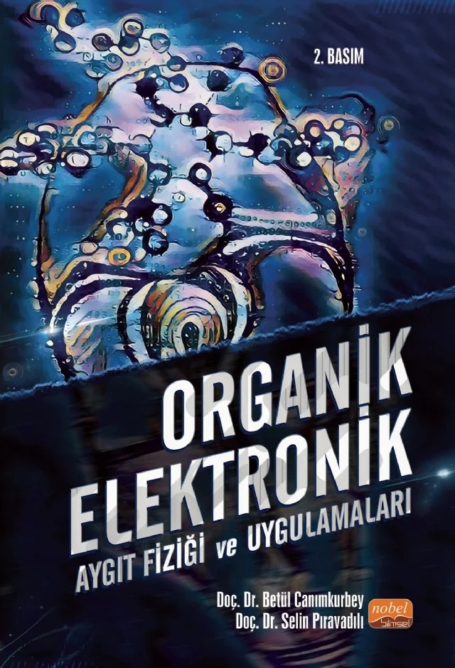 ORGANİK ELEKTRONİK - Aygıt Fiziği ve Uygulamaları – Betül Canımkurbey, Selin Pıravadılı Mucur – Nobel Bilimsel Eserler kitap kapağı