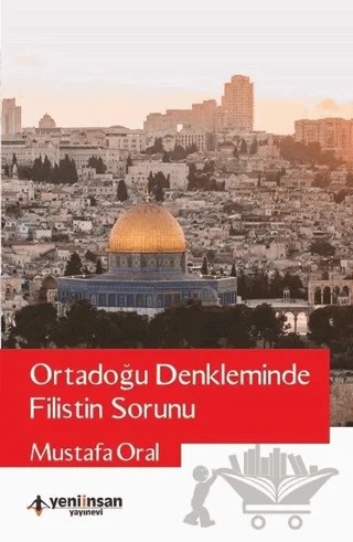 Ortadoğu Denkleminde Filistin Sorunu – Mustafa Oral – Yeni İnsan Yayınevi kitap kapağı