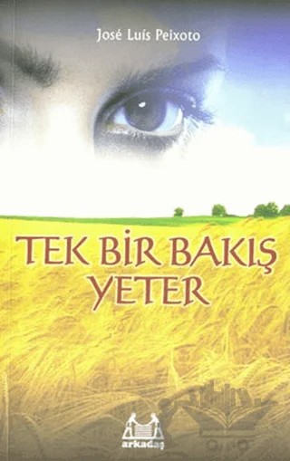 Tek Bir Bakış Yeter – Jose Luis Peixoto – Arkadaş Yayınları kitap kapağı