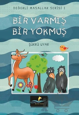 Bir Varmış Bir Yokmuş - Değerli Masallar Serisi 1 – Şükrü Uyar – Altın Yunus Yayınları kitap kapağı