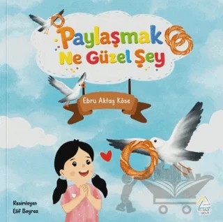 Paylaşmak Ne Güzel Şey – Ebru Aktaş Köse – Mahlas Çocuk Yayınları kitap kapağı