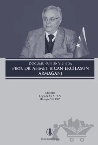 Doğumunun 80. Yılında Prof. Dr. Ahmet Bican Ercilasun – Leyla Karahan – Türk Dil Kurumu Yayınları kitap kapağı