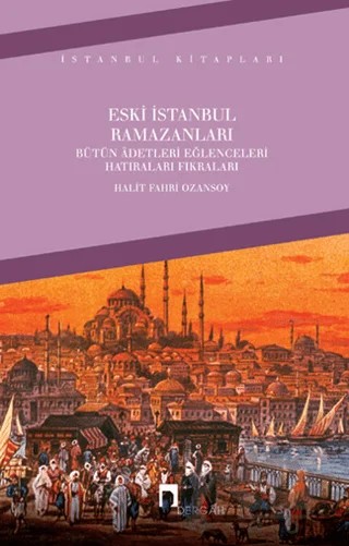 Eski İstanbul Ramazanları – Halit Fahri Ozansoy – Dergah Yayınları kitap kapağı