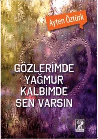 Gözlerimde Yağmur Kalbimde Sen Varsın – Ayten Öztürk – İştirak Yayınevi kitap kapağı