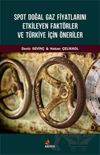 Spot Doğal Gaz Fiyatlarını Etkileyen Faktörler ve Türkiye İçin Öneriler – Deniz Sevinç, Hakan Çelı̇kkol – Kriter Yayınları kitap kapağı