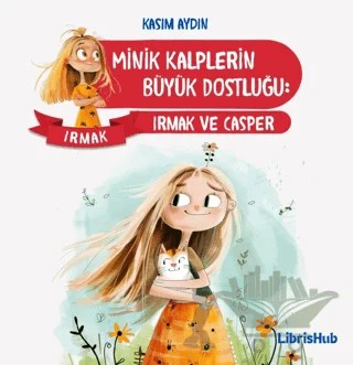 Minik Kalplerin Büyük Dostluğu – Kasım Aydın – LibrisHub Yayınları kitap kapağı