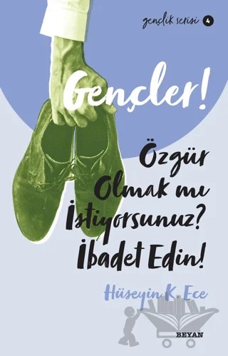 Gençler! Özgür Olmak mı İstiyorsunuz? İbadet Edin! – Hüseyin Kerim Ece – Beyan Yayınları kitap kapağı