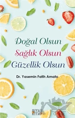 Doğal Olsun Sağlık Olsun Güzellik Olsun – Yasemin Fatih Amato – Siyah Kitap kitap kapağı