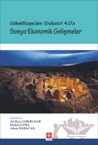 Göbeklitepe'den Endüstri 4.0'a - Sosyo Ekonomik Gelişmeler – Adem Babacan, Ali Rıza Gökbunar, Serkan Cura – Ekin Basım Yayın kitap kapağı