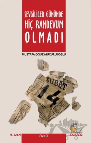 Sevgililer Gününde Hiç Randevum Olmadı – Mustafa Oğuz Mucurluoğlu – İtalik Yayınevi kitap kapağı