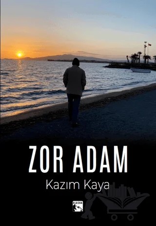 Zor Adam – Kazım Kaya – Alaska Yayınevi kitap kapağı