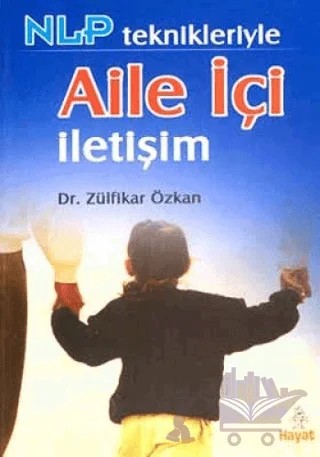 NLP Teknikleriyle Aile İçi İletişim – Zülfikar Özkan – Hayat Yayınları kitap kapağı