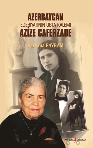 Azerbaycan Edebiyatının Usta Kalemi Azize Caferzade – Parvana Bayram – Kurgan Edebiyat kitap kapağı