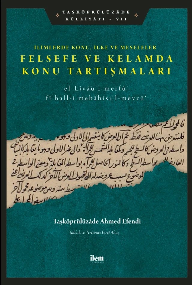 İlimlerde Konu, İlke ve Meseleler - FELSEFE VE KELAMDA KONU TARTIŞMALARI – Taşköprülüzâde Ahmed Efendi – İLEM Yayınları kitap kapağı