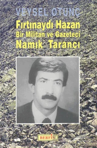 Fırtınaydı Hazan Bir Militan ve Gazeteci Namık Tarancı – Veysel Otunç – Berfin Yayınları kitap kapağı