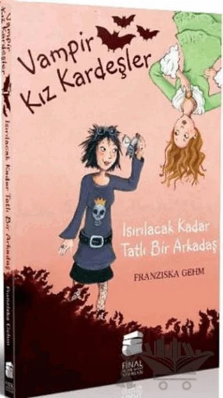 Vampir Kız Kardeşler - Isırılacak Kadar Tatlı Bir Arkadaş – Franziska Gehm – Final Kültür Sanat Yayınları kitap kapağı