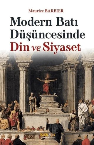Modern Batı Düşüncesinde Din ve Siyaset – Maurice Barbier – Kaknüs Yayınları kitap kapağı