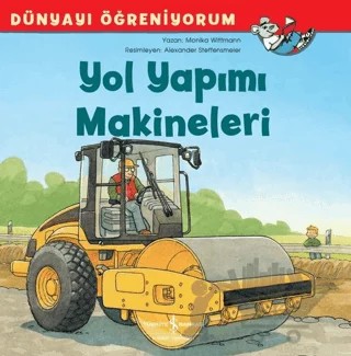 Yol Yapımı Makineleri - Dünyayı Öğreniyorum – Monika Wittmann – İş Bankası Kültür Yayınları kitap kapağı