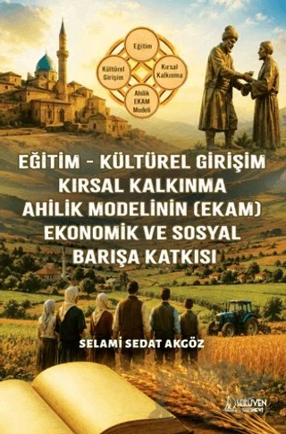 Eğitim - Kültürel Girişim - Kırsal Kalkınma - Ahilik Modelinin (EKAM) - Ekonomik ve Sosyal Barışa Katkısı – Selami Sedat Akgöz – Serüven Yayınevi kitap kapağı