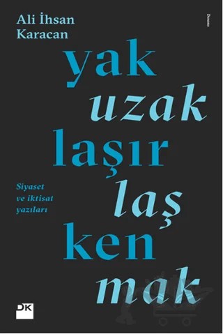 Yaklaşırken Uzaklaşmak – Ali İhsan Karacan – Doğan Kitap kitap kapağı