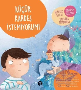 Küçük Kardeş İstemiyorum! - Ne Zormuş Büyümek – Alberto Pellai, Barbara Tamborini – Turkuvaz Çocuk kitap kapağı