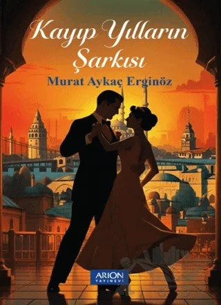 Kayıp Yılların Şarkısı – Murat Aykaç Erginöz – Arion Yayınevi kitap kapağı