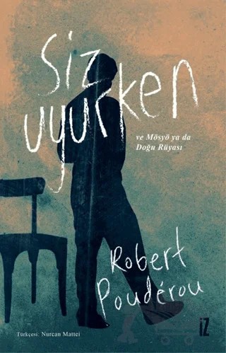 Siz Uyurken ve Mösyö Ya Da Doğru Rüyası – Robert Pouderou – İz Yayıncılık kitap kapağı